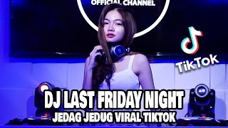 DJ LAST FRIDAY NIGHT JEDAG JEDUG FULL BEAT TIKTOK VIRAL 2022