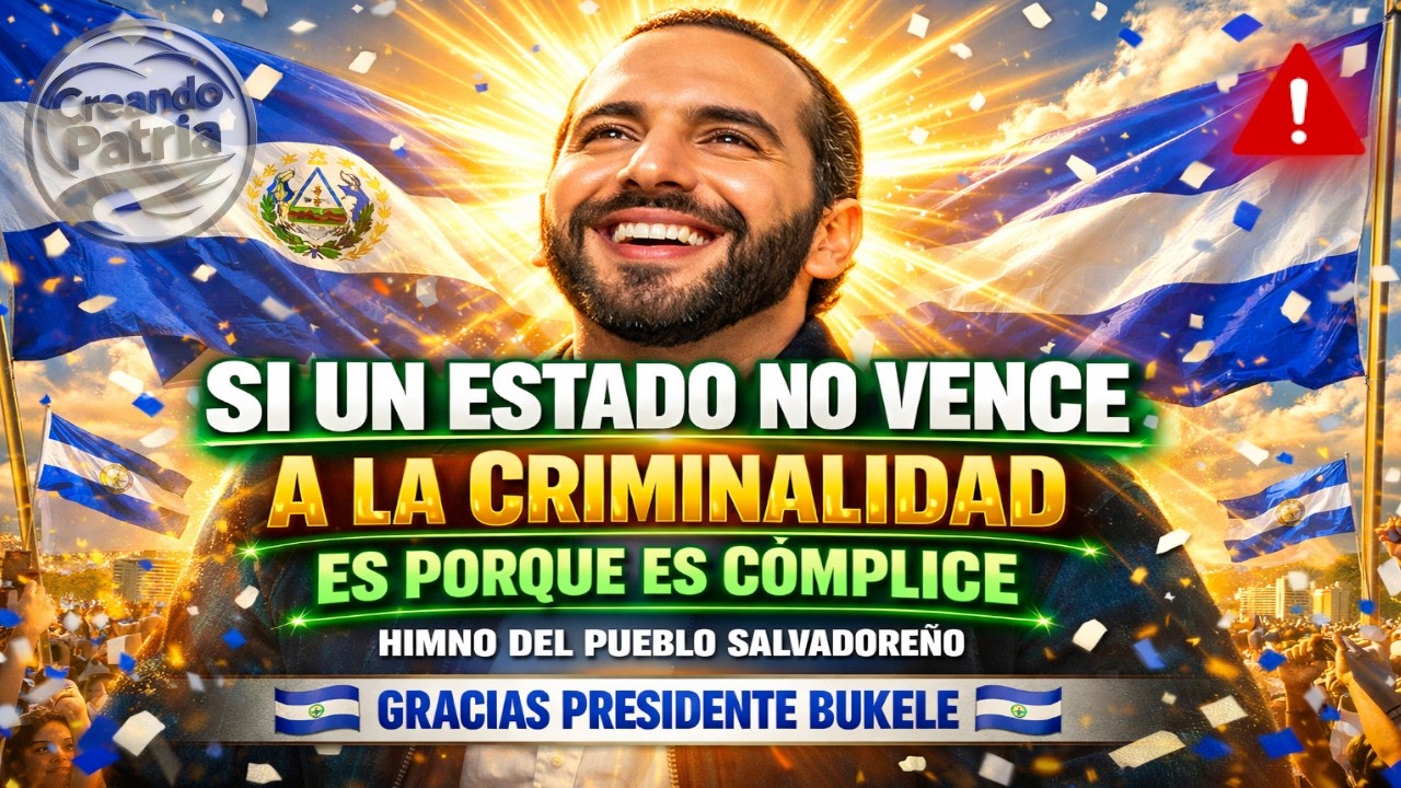 Si un Estado no vence a la criminalidad, es porque es cómplice | Himno Patriota El Salvador