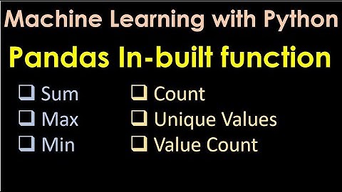 Machine Learning | Apply Built-in functions on the pandas Dataframe | Sum | Max | Min | Count - P4