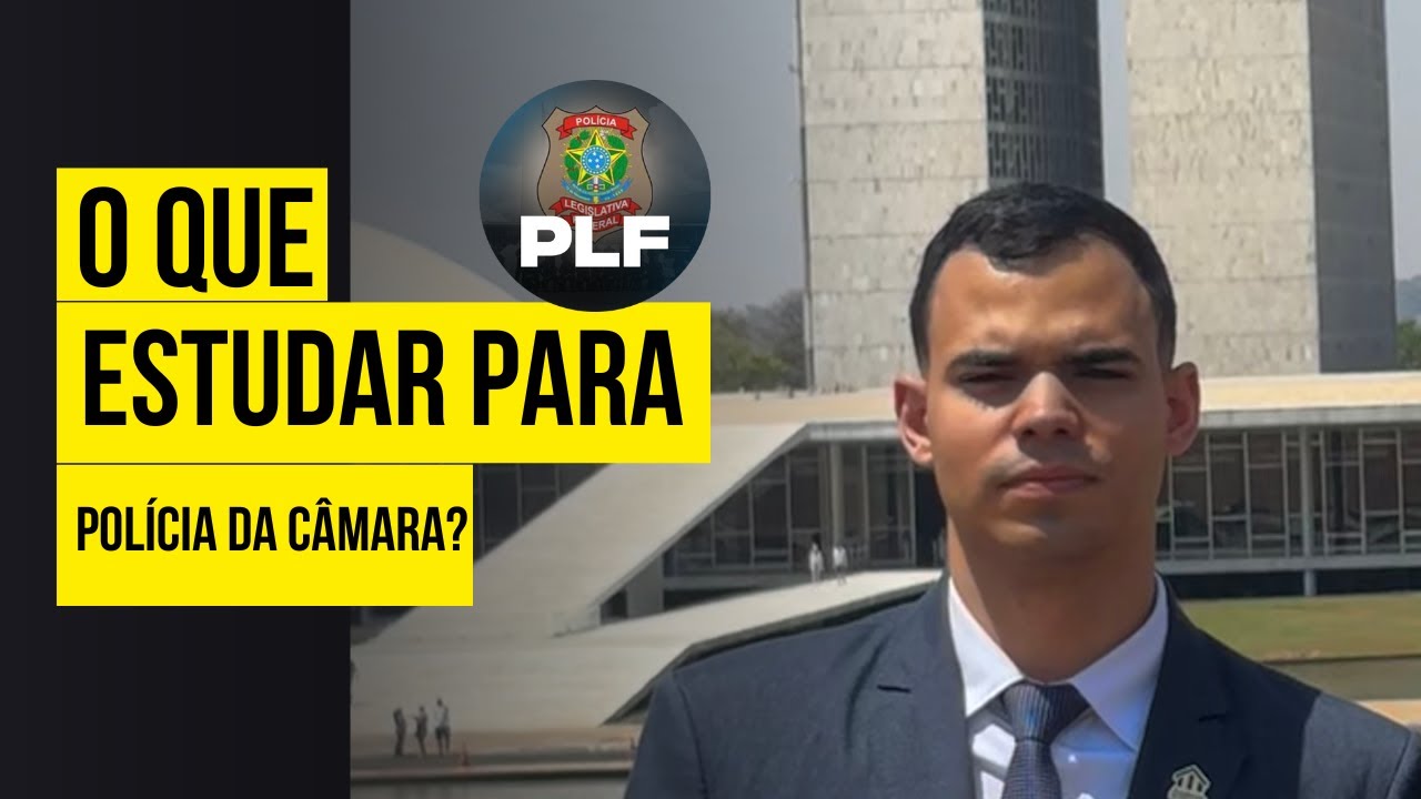 Polícia Legislativa da Câmara: O que estudar desde já!