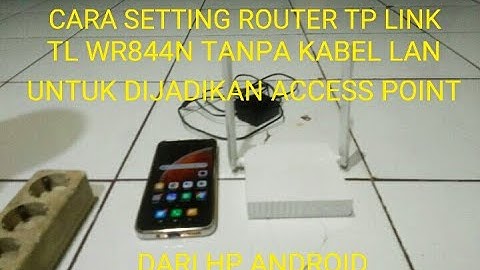 CARA SETTING ROUTER TANPA KABEL LAN, TPLINK TL WR844N UNTUK DIJADIKAN ACCESS POINT