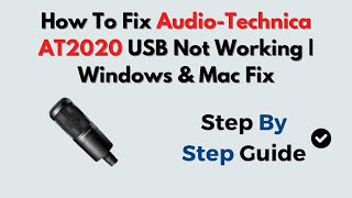 How To Fix Audio-Technica AT2020 USB Not Working | Windows &amp; Mac Fix