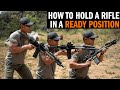 How to hold your rifle in a ready position