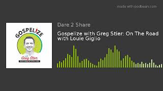 Gospelize with Greg Stier: On The Road with Louie Giglio