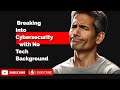 Breaking Into Cybersecurity with No Tech Background