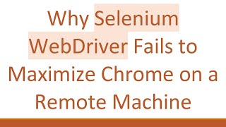 Why Selenium WebDriver Fails to Maximize Chrome on a Remote Machine