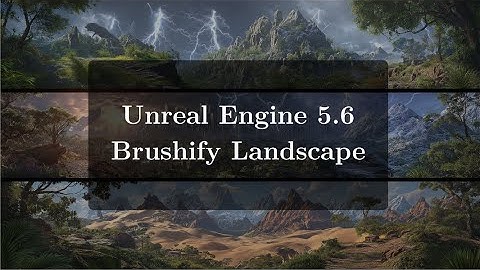 Unreal Engine 5.6: Brushify Landscape