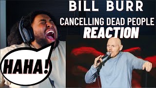 This One REALLY Shocked Me!! | Bill Burr - Cancelling Dead People (Crazy Reaction)