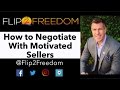 How to Negotiate With Motivated Sellers