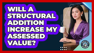 Will a Structural Addition Increase My Assessed Value?