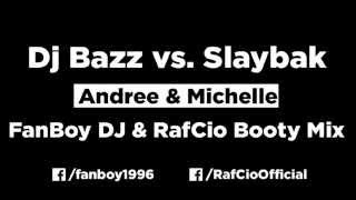 Dj Bazz vs. Slayback - Andree & Michelle ( Fanboy Dj & RafCio Booty Mix )