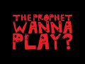 The prophet  wanna play brotb kick edit reupload