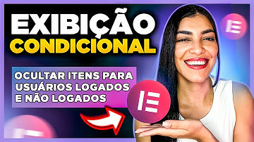 Novo! Exibição Condicional Elementor: MOSTRAR ou OCULTAR Itens para Usuários Logados ou Deslogados