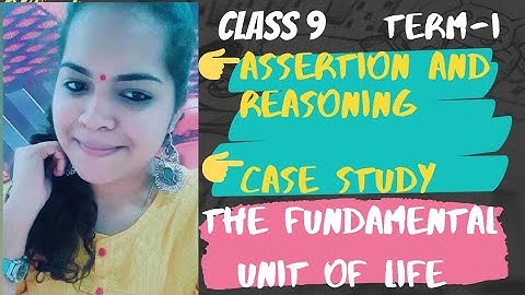 The Fundamental Unit Of Life:      Assertion And Reasoning AND Case Study