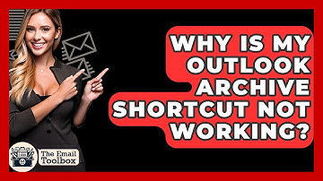 Why Is My Outlook Archive Shortcut Not Working? - TheEmailToolbox.com