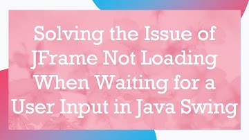 Solving the Issue of JFrame Not Loading When Waiting for a User Input in Java Swing