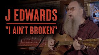 Video thumbnail of "J Edwards - "I Ain't Broken""