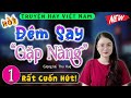 Truyện tâm sự thầm kín đặc sắc nhất 2025 - Đêm Say Gặp Nàng; Tiểu thuyết đêm khuya việt nam;