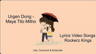 Urgen Dong -Maya -Tito-Mitho -Lyrics Song