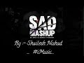 Imusic shaileshnishad  mashup song  sadness heart touching  song 2020 or2021 imusic imusic