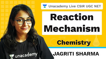Reaction Mechanism | Chemical Science | Unacademy Live CSIR UGC NET | Jagriti Sharma
