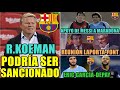 ¿KOEMAN SANCIONADO? - MENSAJE de MESSI a MARADONA - REUNIÓN LAPORTA-FONT - FICHAJES en ENERO