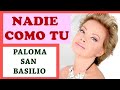 💘 NADIE COMO TÚ - Paloma San Basilio (letra) Nadie como tú en mi vida Nadie como tú en mis sueños 💘