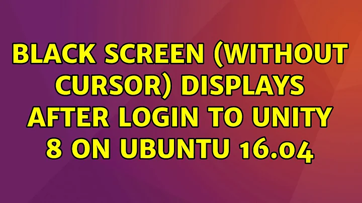 Ubuntu: Black screen (without cursor) displays after login to Unity 8 on Ubuntu 16.04