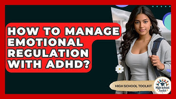 How To Manage Emotional Regulation With ADHD? - High School Toolkit
