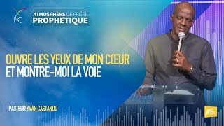 OUVRE LES YEUX DE MON CŒUR ET MONTRE-MOI LA VOIE - Ps Yvan CASTANOU