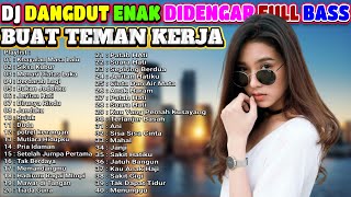 DJ DANGDUT TERBAIK FULL BASS  -  DJ ENAK NEMANI SAAT SANTAI DJ TERBARU 2024