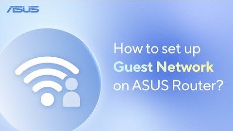 How to Set Up Guest Network on ASUS Router?     | ASUS SUPPORT