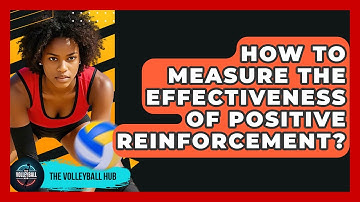 How To Measure The Effectiveness Of Positive Reinforcement? - The Volleyball Hub