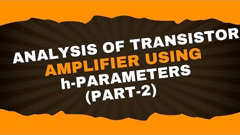 Analysis of transistor amplifier using h-parameters | Analog electronics-1| Lecture-22 | Brainbox