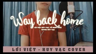 Video thumbnail of "Huy Vạc - Way Back Home (Lời Việt) | MV Cover"