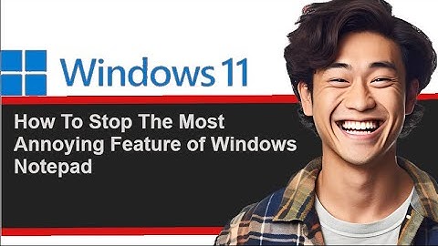 How To Stop The Most Annoying Feature of Windows Notepad