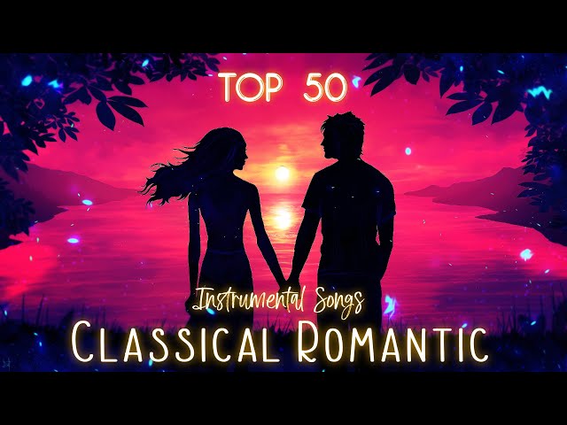 TOP 50 Classical Romantic Instrumental Songs class=