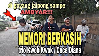 MEMORI BERKASIH Trio Kwok Kwok / Cece Diana gokill!!!