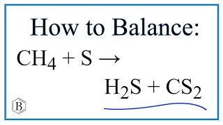 How to Balance CH4   S = H2S   CS2 (Methane   Sulfur)