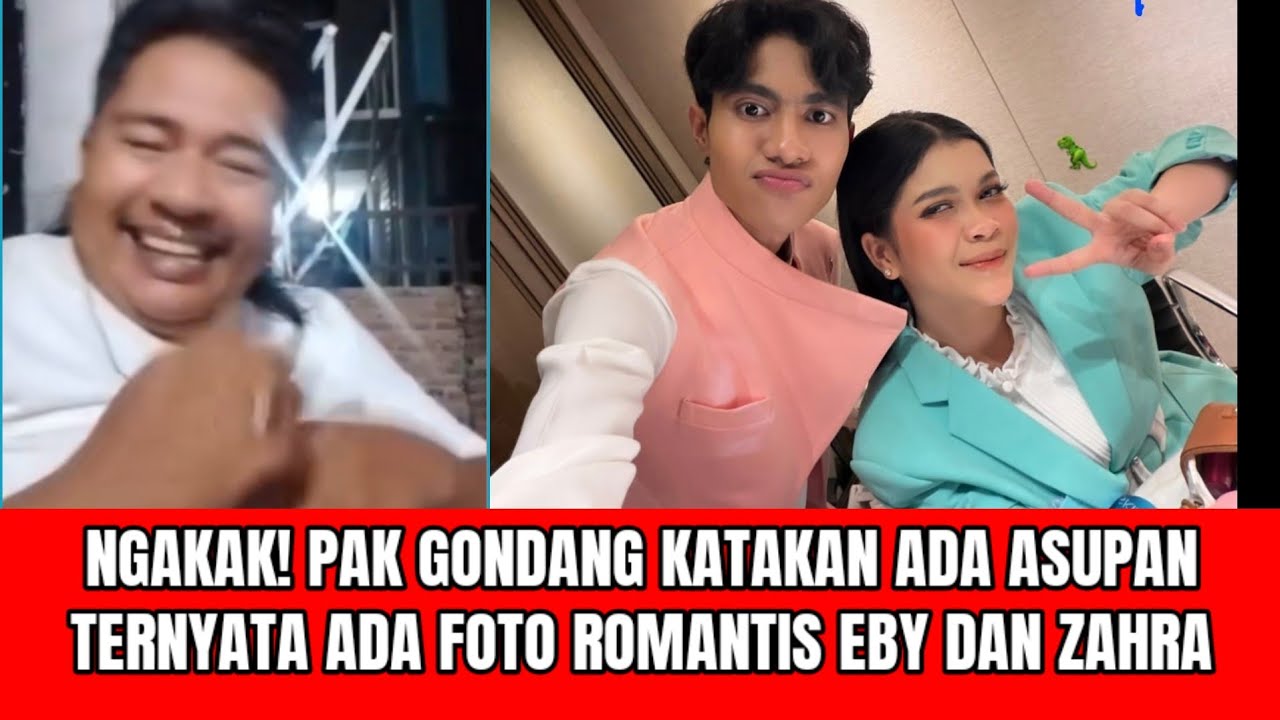 NGAKAK! PAK GONDANG KATAKAN ADA ASUPAN, TERNYATA EBY DAN ZAHRA LAGI ROMANTIS!