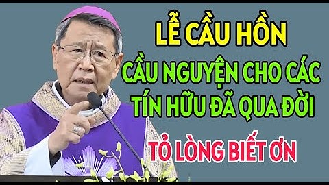 LỄ CẦU HỒN - CẦU NGUYỆN CHO CÁC TÍN HỮU ĐÃ QUA ĐỜI . ĐỨC  CHA KHẢM GIẢNG MỚI NHẤT