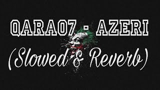 QARA 07 - AZERI | Slowed & Reverb | Perfectly Slowed | Mr. Multitasker
