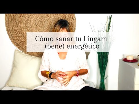 CÓMO LIBERAR Y SANAR TU LINGAM (PENE) ENERGÉTICO