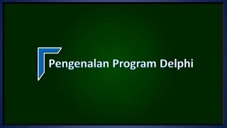 Pengenalan Program Delphi - Tutorial 1