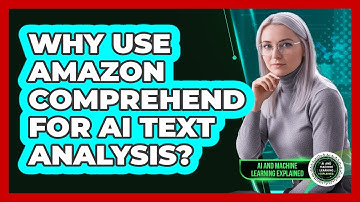 Why Use Amazon Comprehend For AI Text Analysis? - AI and Machine Learning Explained