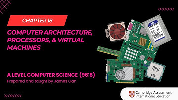 AS & A Level Computer Science (9618)- Chapter 18: Computer Architecture, Processors,Virtual Machines