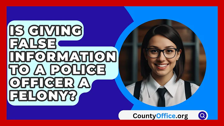Is Giving False Information To A Police Officer A Felony? - CountyOffice.org