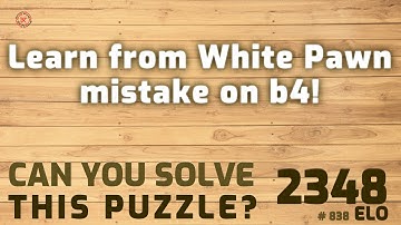 Can you solve this puzzle? # 838 Learn from White Pawn mistake on b4!how to calculate chess
