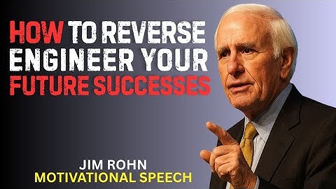 How To Reverse Engineer Your Future Successes | A Powerful Motivational Speech by Jim Rohn 