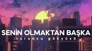 Turuncu Gökyüzü - Senin Olmaktan Başka Resimi